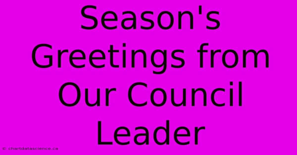 Season's Greetings From Our Council Leader