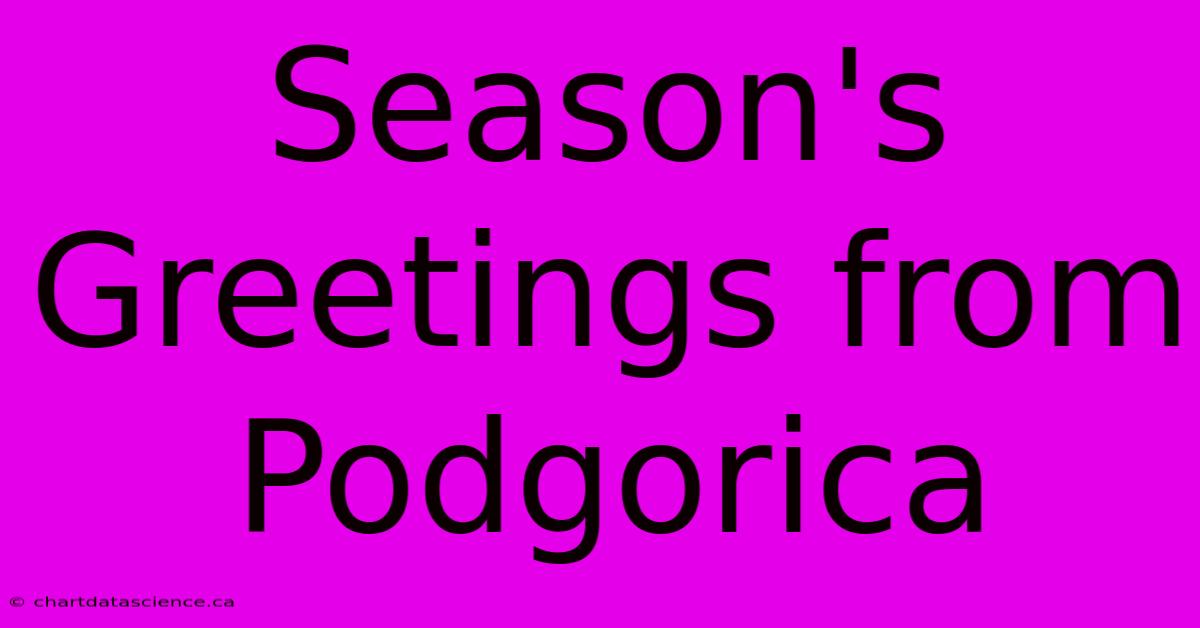 Season's Greetings From Podgorica