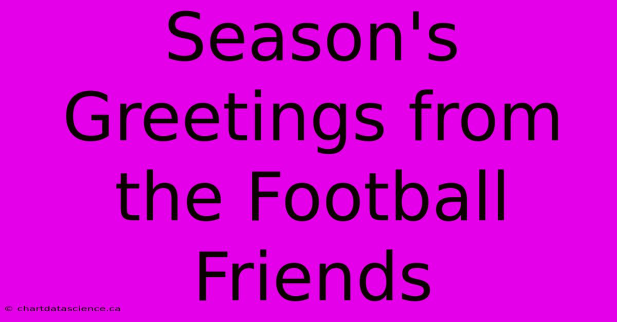 Season's Greetings From The Football Friends