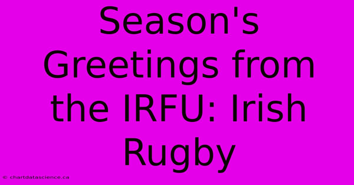 Season's Greetings From The IRFU: Irish Rugby