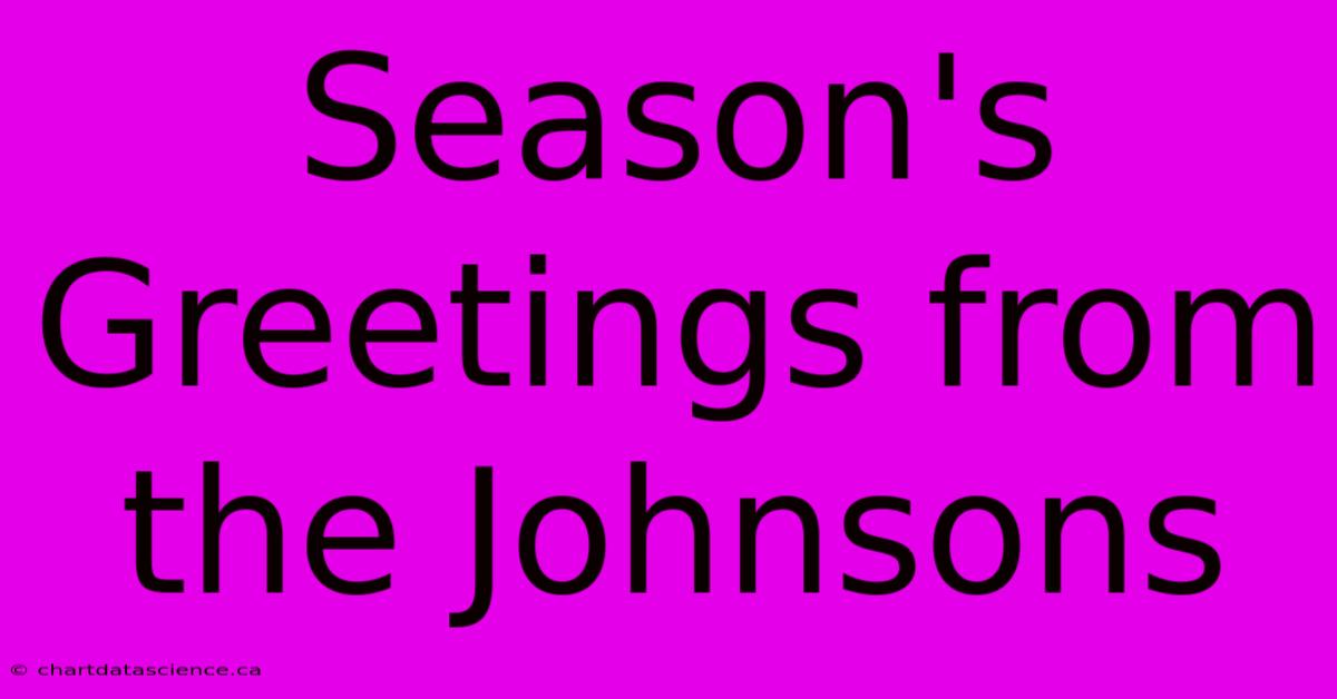 Season's Greetings From The Johnsons