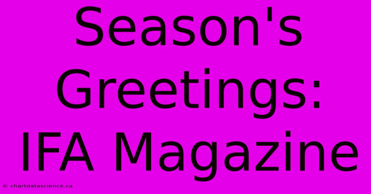 Season's Greetings: IFA Magazine