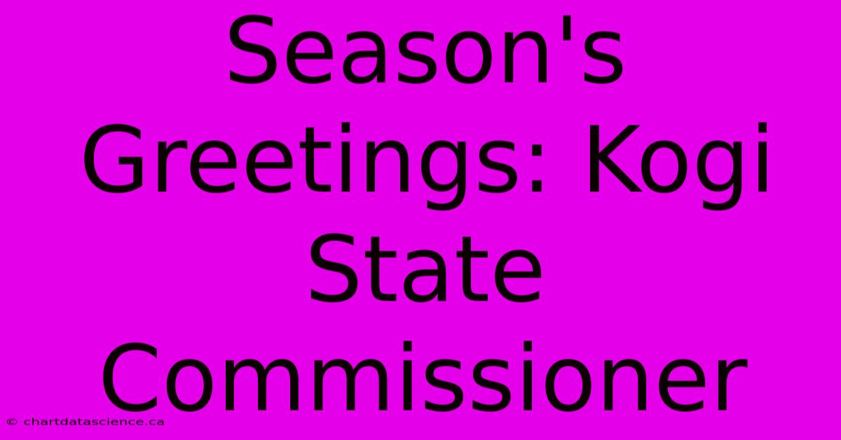 Season's Greetings: Kogi State Commissioner