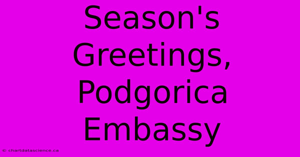 Season's Greetings, Podgorica Embassy