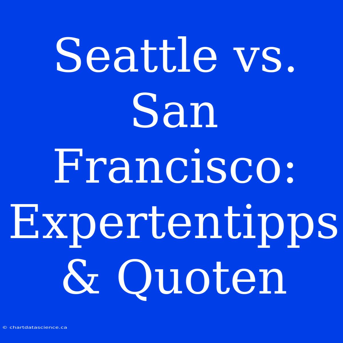 Seattle Vs. San Francisco: Expertentipps & Quoten