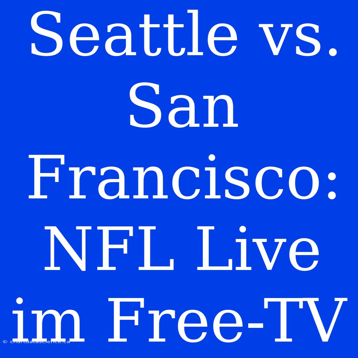 Seattle Vs. San Francisco: NFL Live Im Free-TV