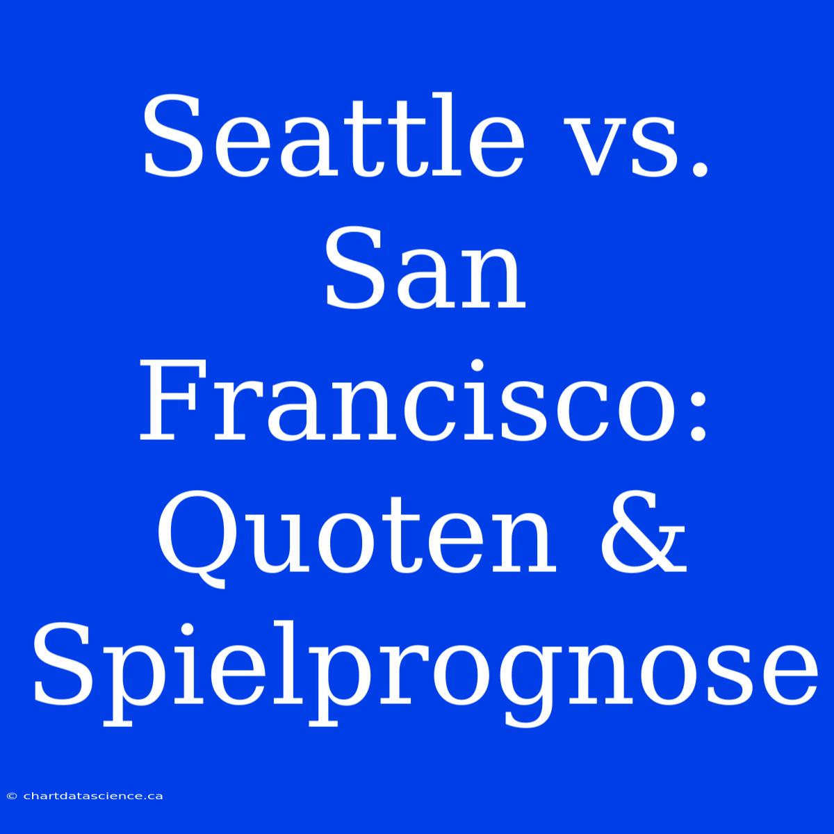 Seattle Vs. San Francisco: Quoten & Spielprognose