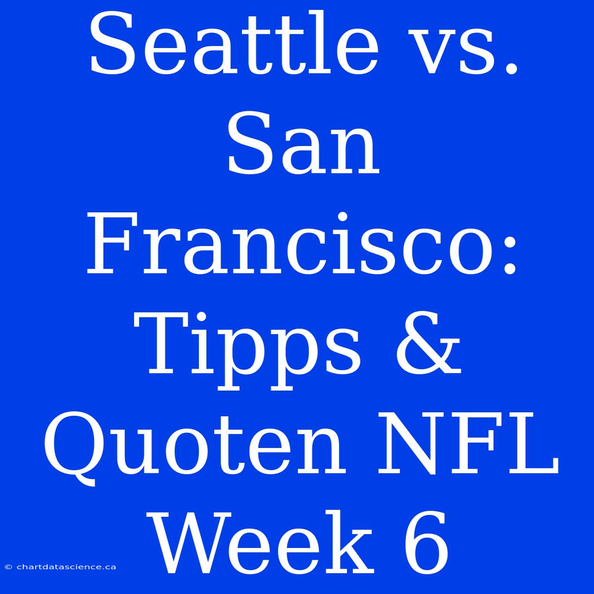 Seattle Vs. San Francisco: Tipps & Quoten NFL Week 6