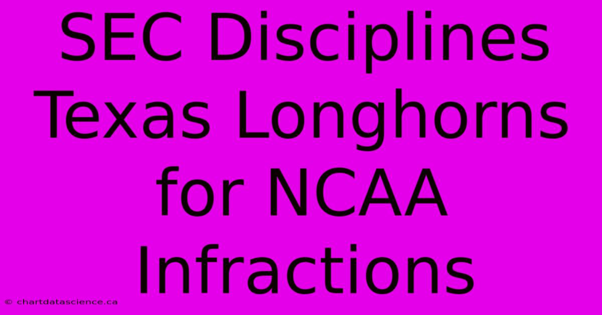 SEC Disciplines Texas Longhorns For NCAA Infractions 