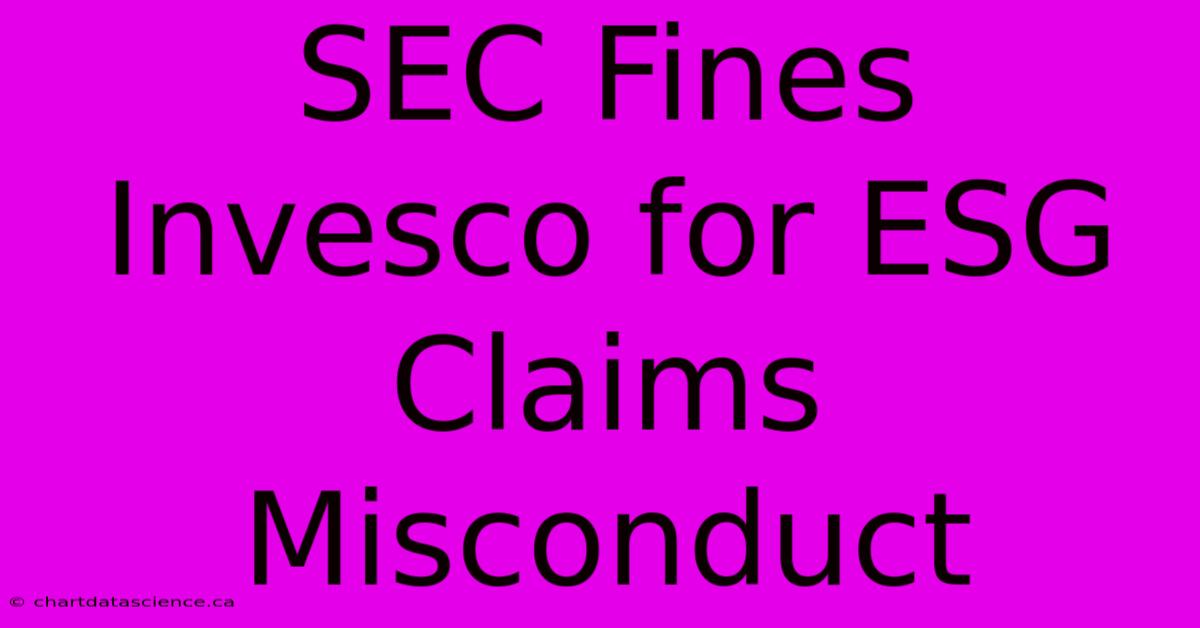 SEC Fines Invesco For ESG Claims Misconduct