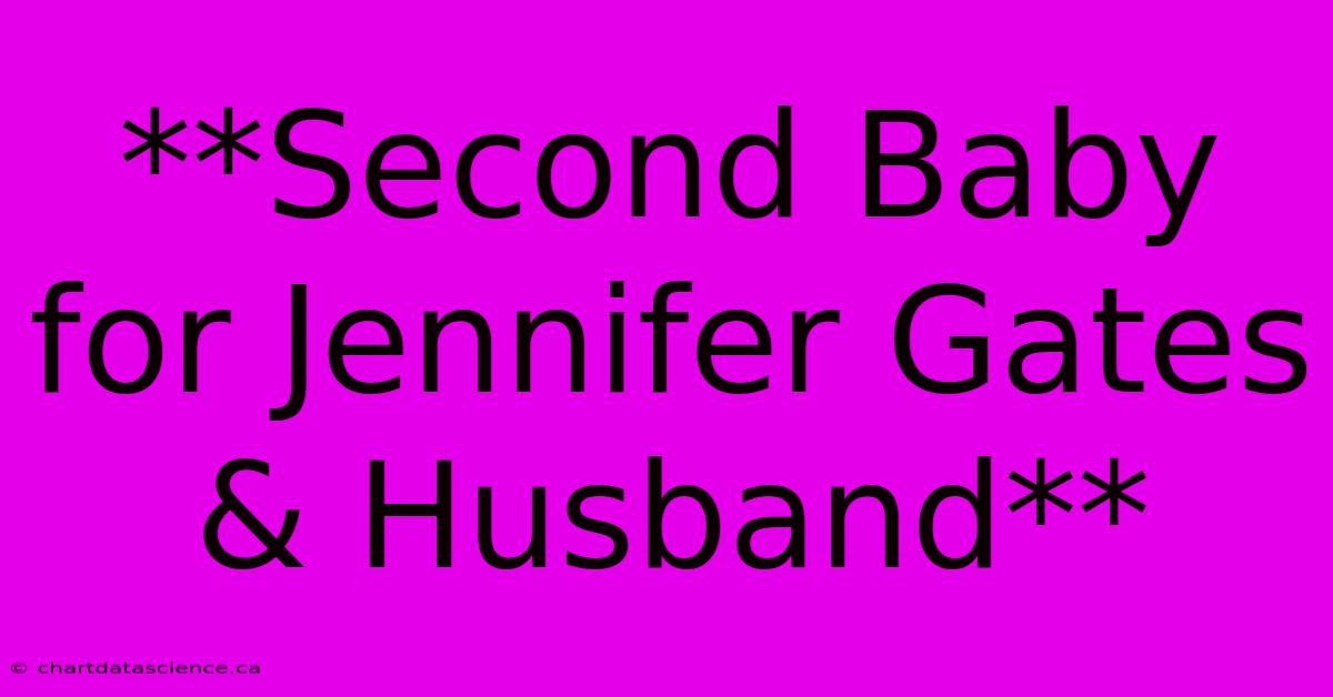 **Second Baby For Jennifer Gates & Husband**