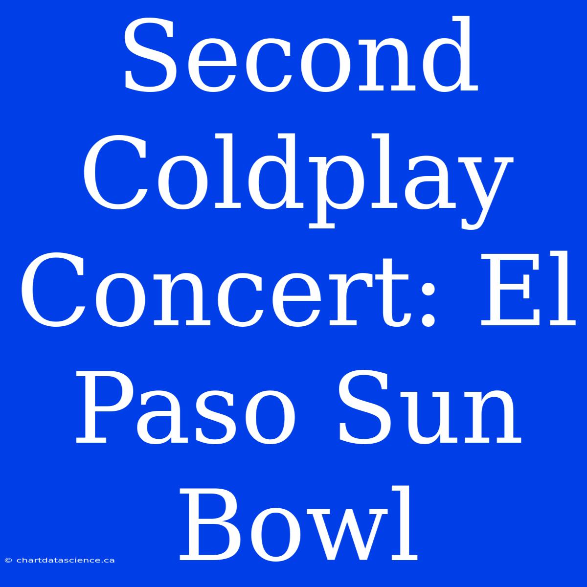 Second Coldplay Concert: El Paso Sun Bowl