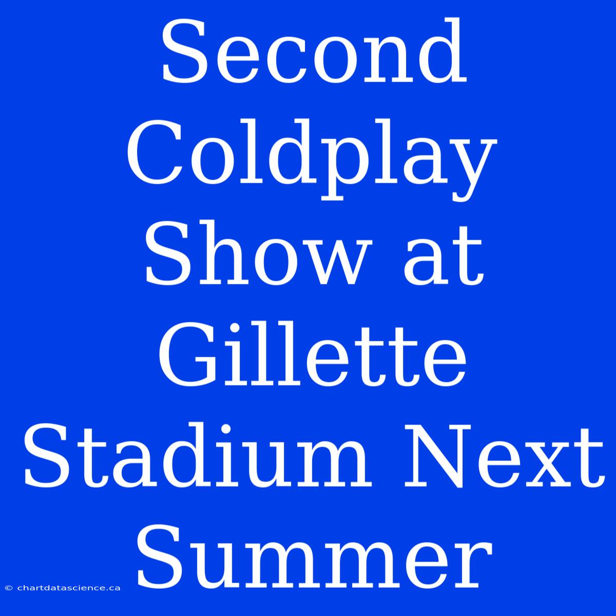 Second Coldplay Show At Gillette Stadium Next Summer