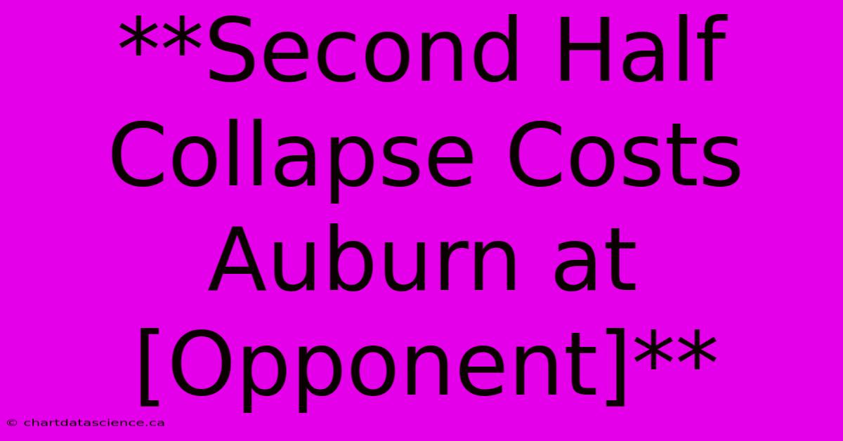 **Second Half Collapse Costs Auburn At [Opponent]**