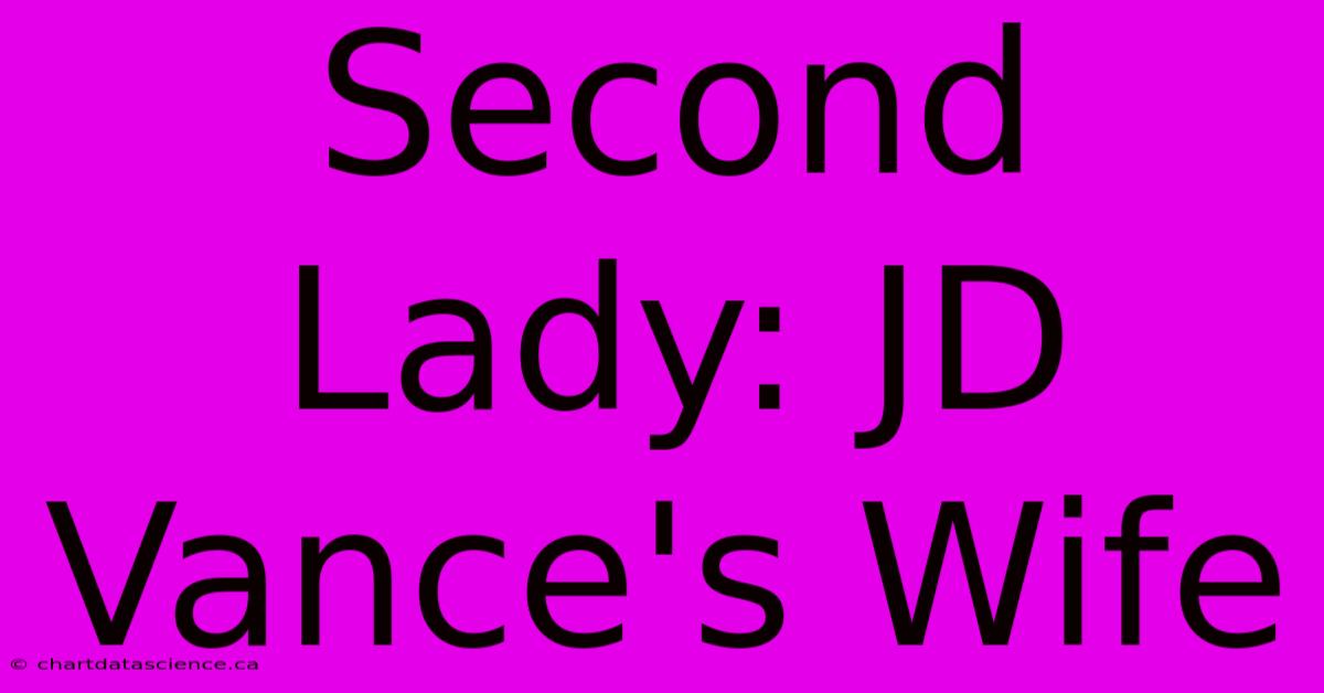 Second Lady: JD Vance's Wife  