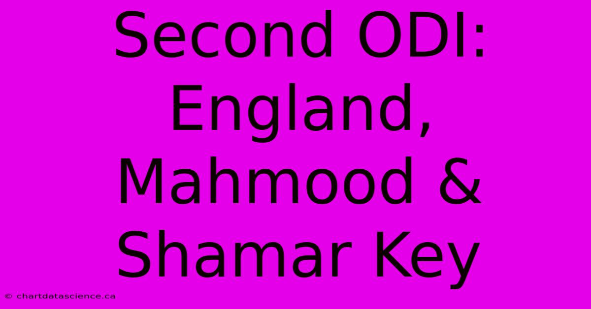 Second ODI: England, Mahmood & Shamar Key 