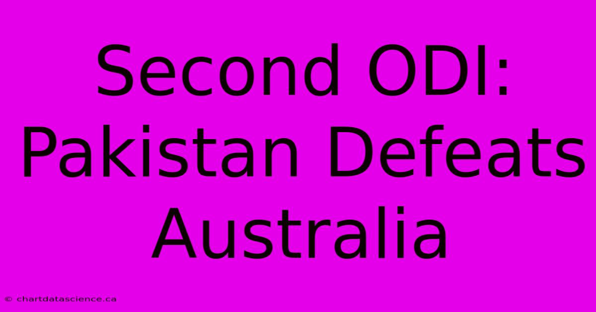 Second ODI: Pakistan Defeats Australia