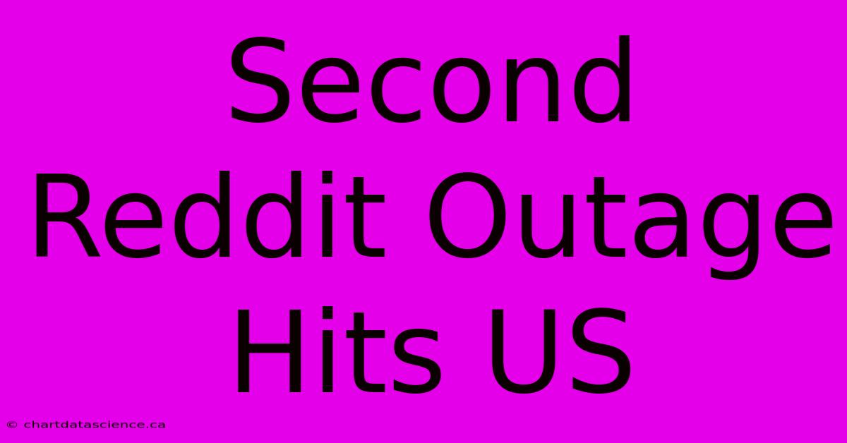 Second Reddit Outage Hits US