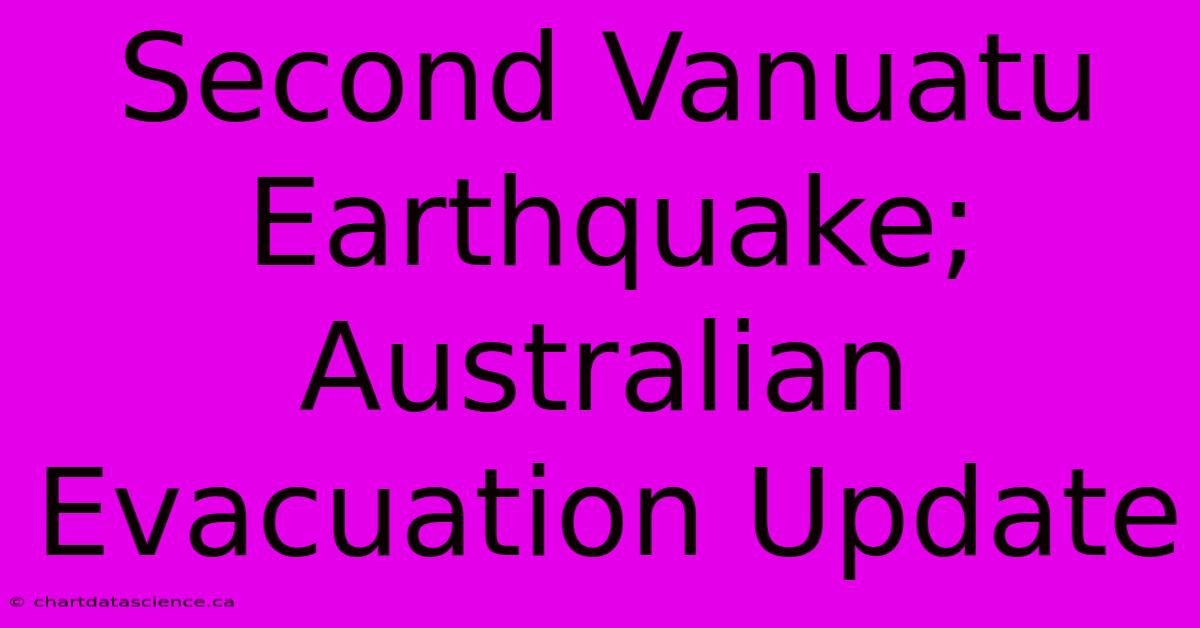 Second Vanuatu Earthquake; Australian Evacuation Update