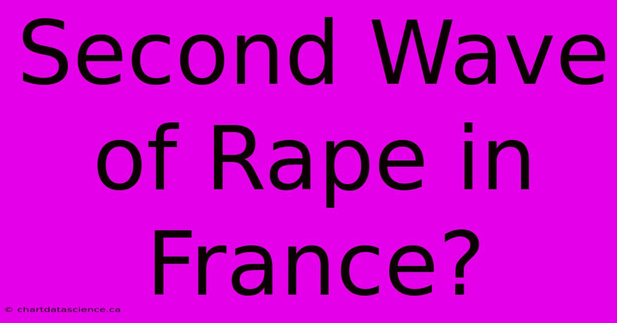 Second Wave Of Rape In France?