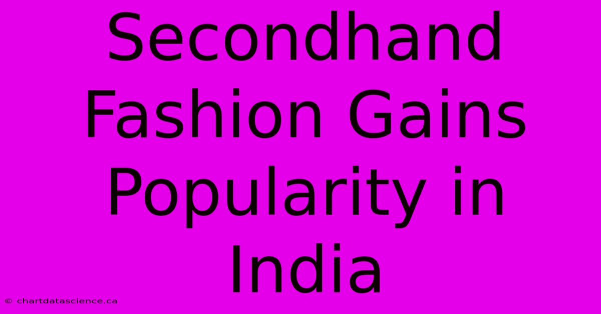 Secondhand Fashion Gains Popularity In India