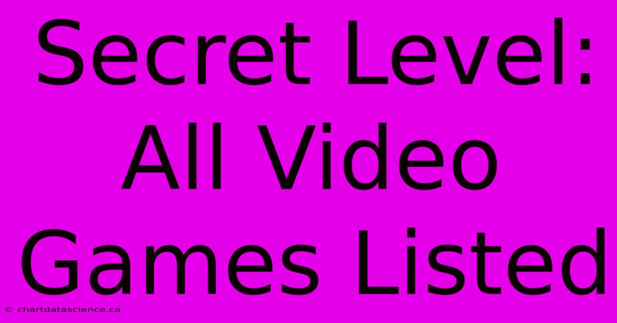 Secret Level: All Video Games Listed