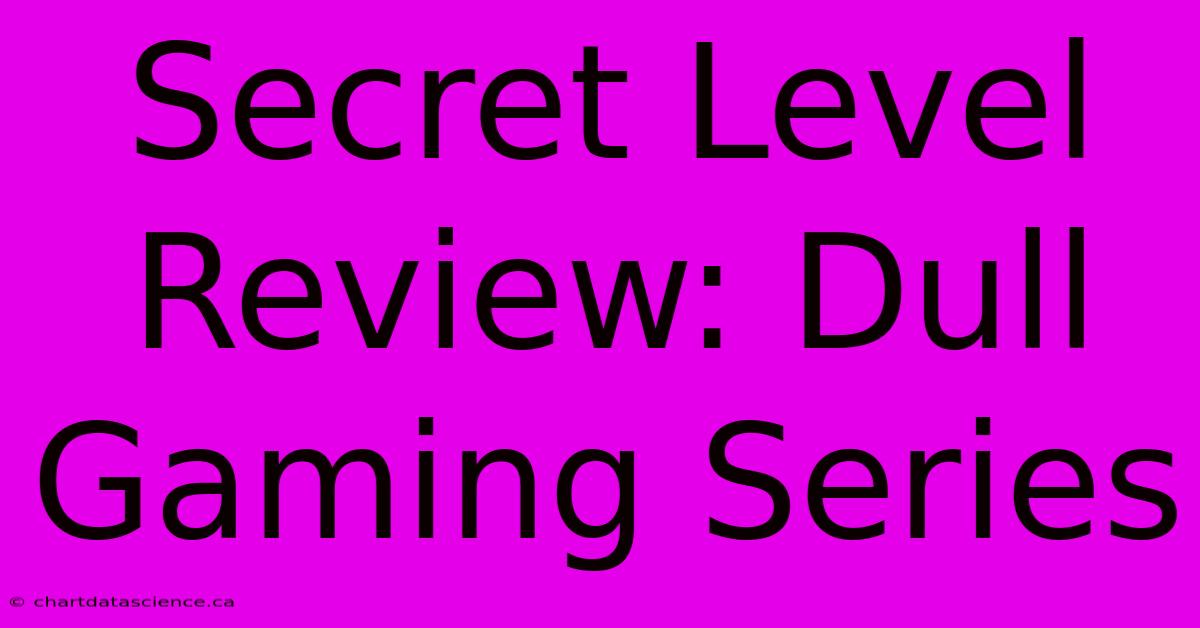 Secret Level Review: Dull Gaming Series