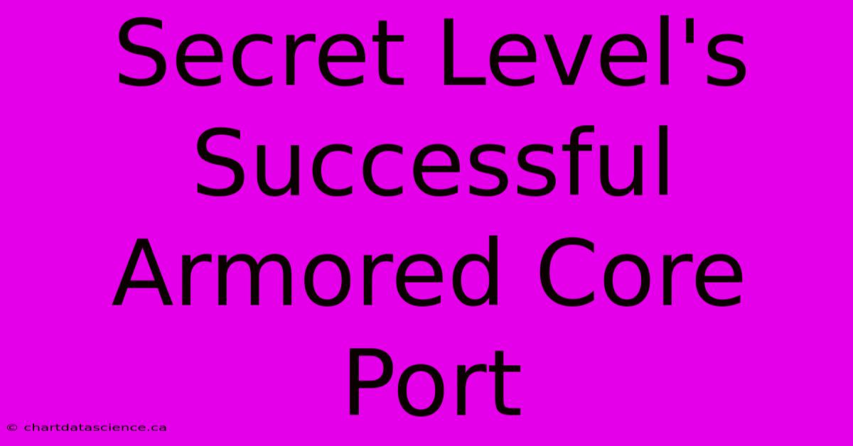 Secret Level's Successful Armored Core Port