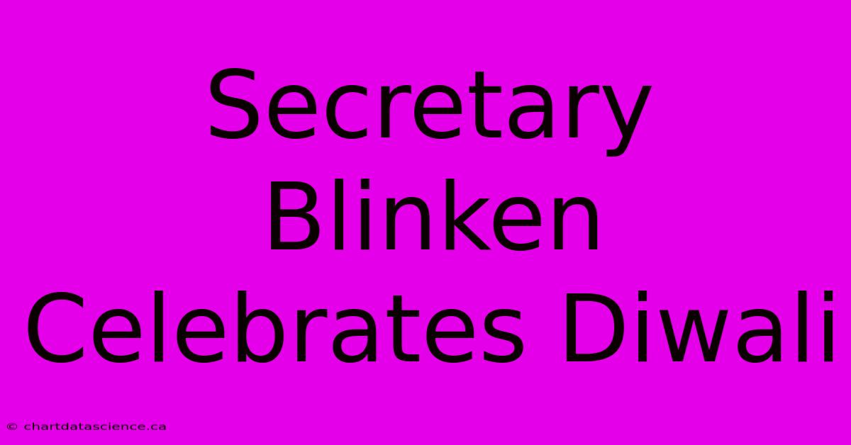 Secretary Blinken Celebrates Diwali