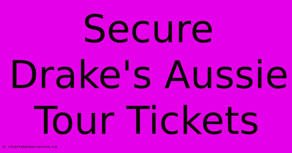 Secure Drake's Aussie Tour Tickets