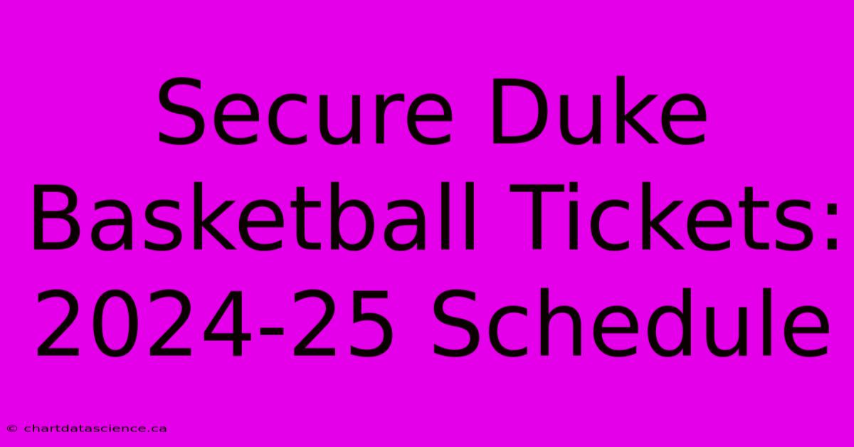 Secure Duke Basketball Tickets: 2024-25 Schedule