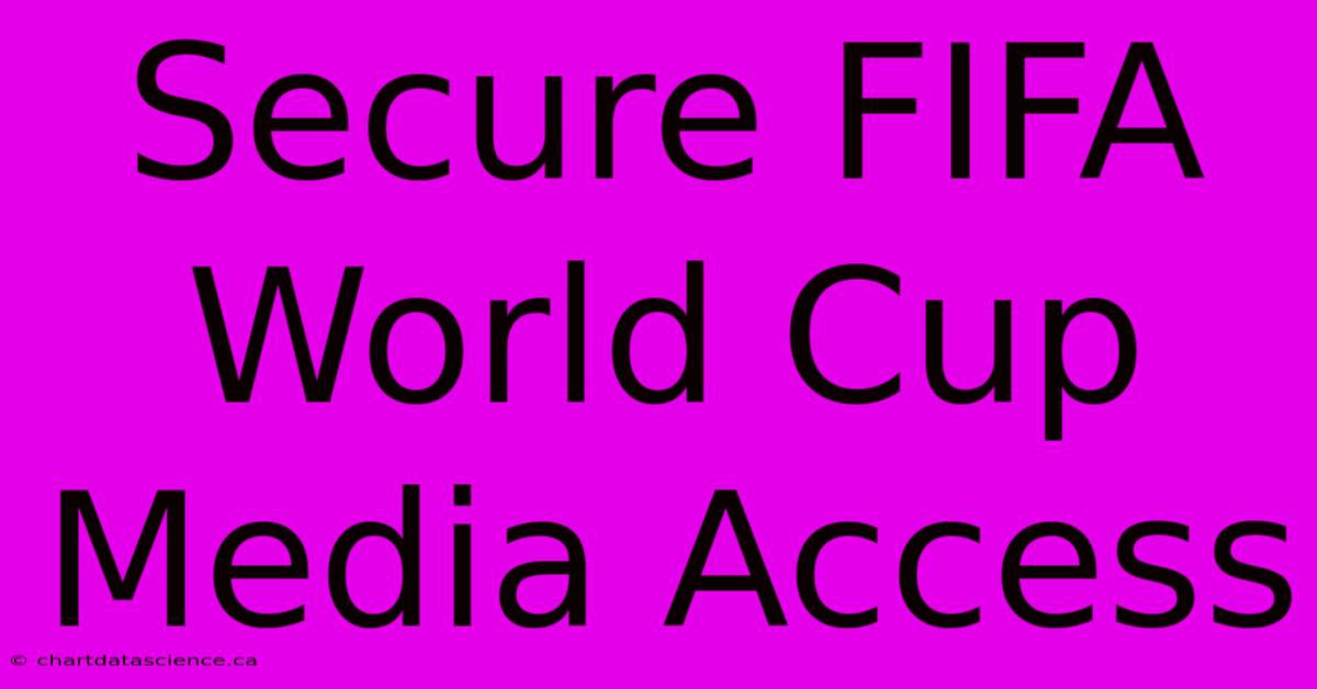 Secure FIFA World Cup Media Access