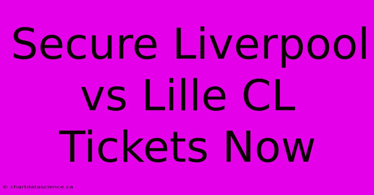 Secure Liverpool Vs Lille CL Tickets Now