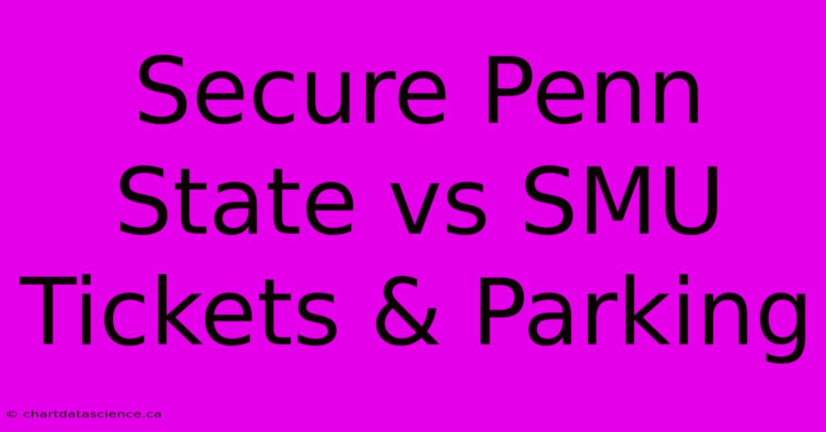 Secure Penn State Vs SMU Tickets & Parking