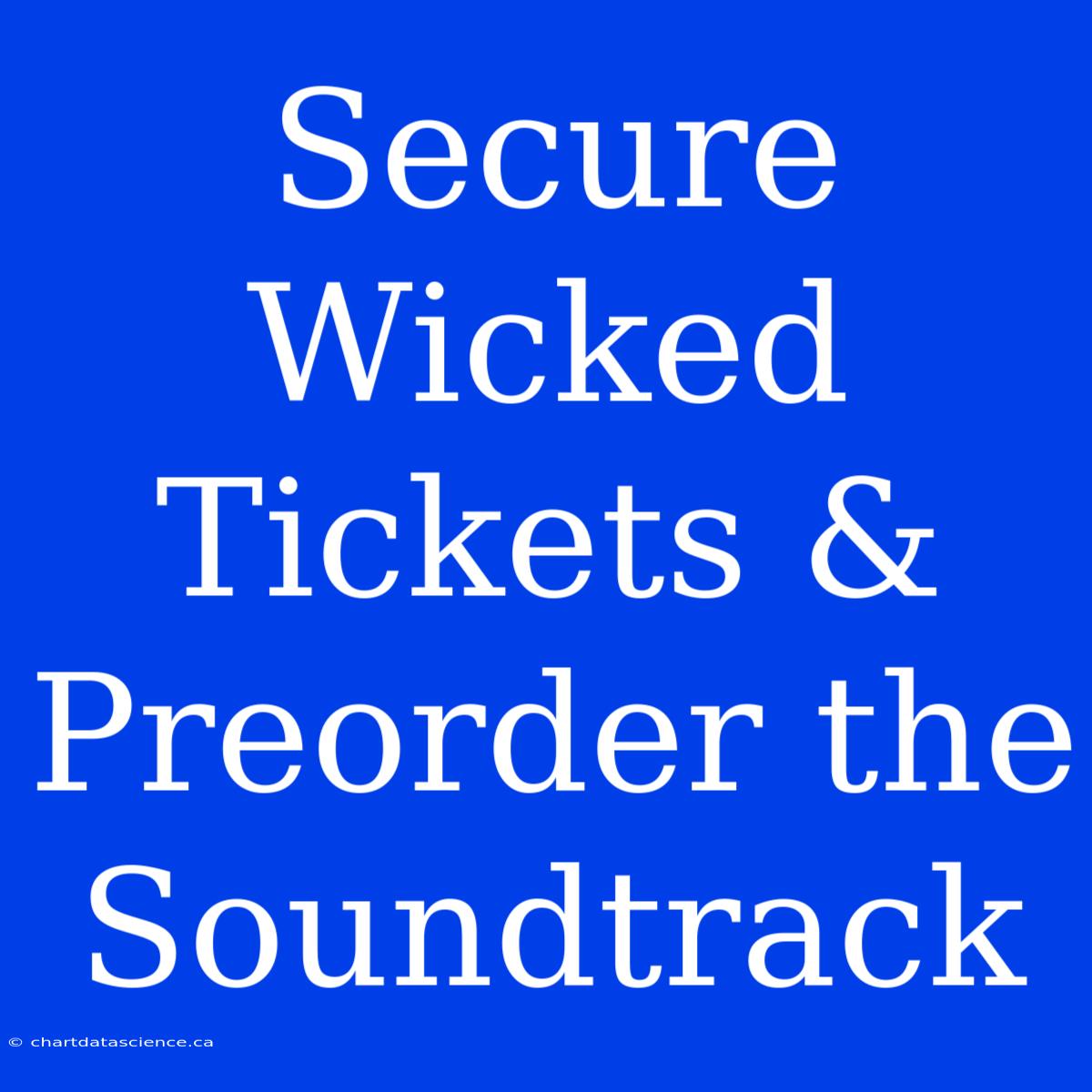 Secure Wicked Tickets & Preorder The Soundtrack