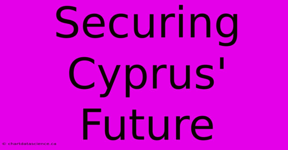 Securing Cyprus' Future