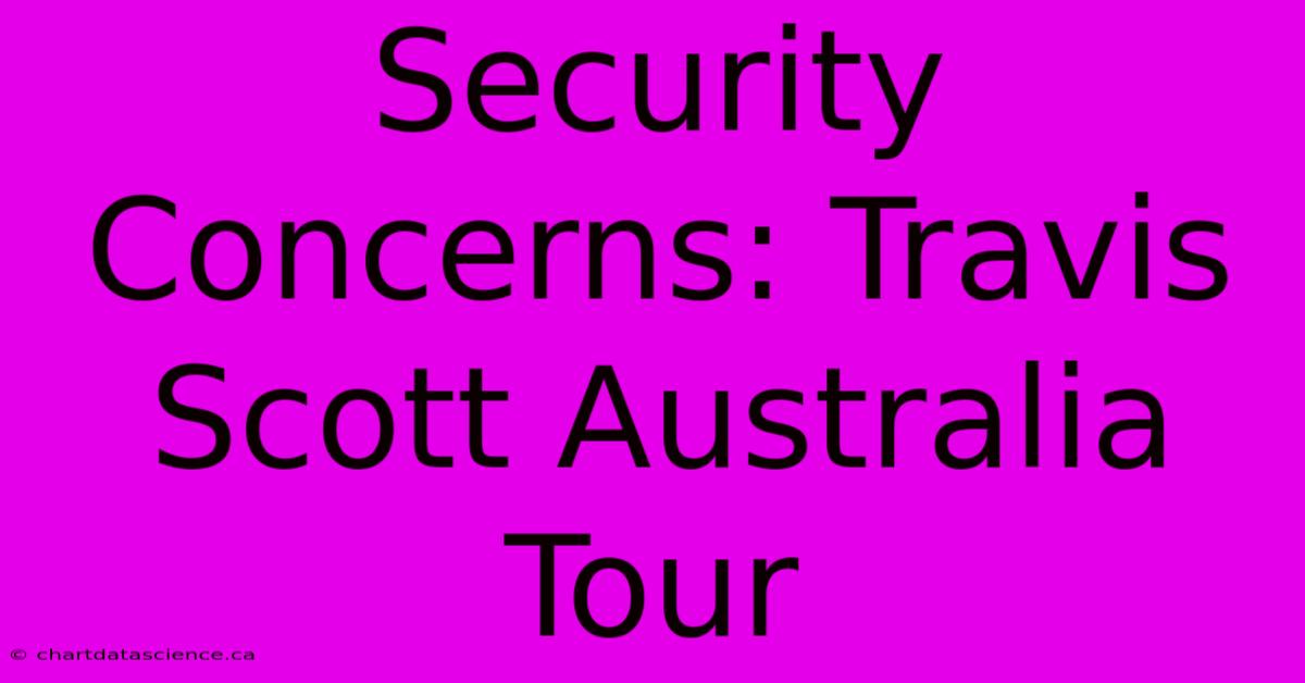 Security Concerns: Travis Scott Australia Tour 