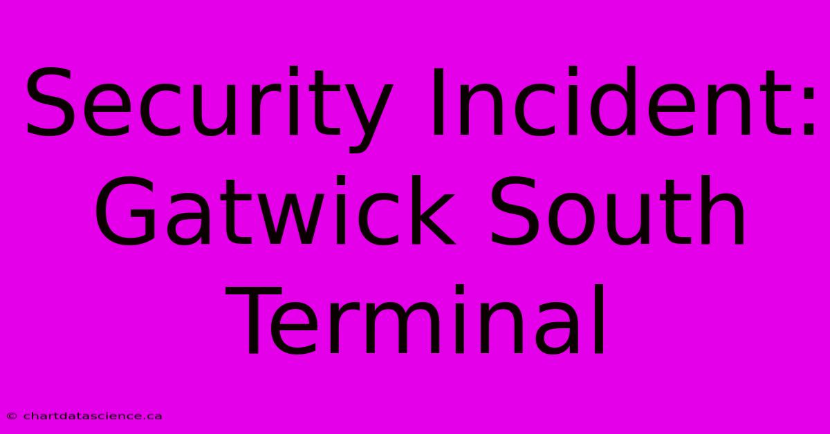 Security Incident: Gatwick South Terminal