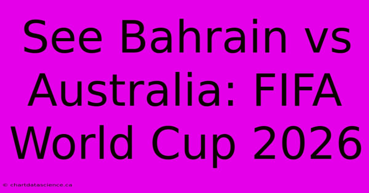 See Bahrain Vs Australia: FIFA World Cup 2026