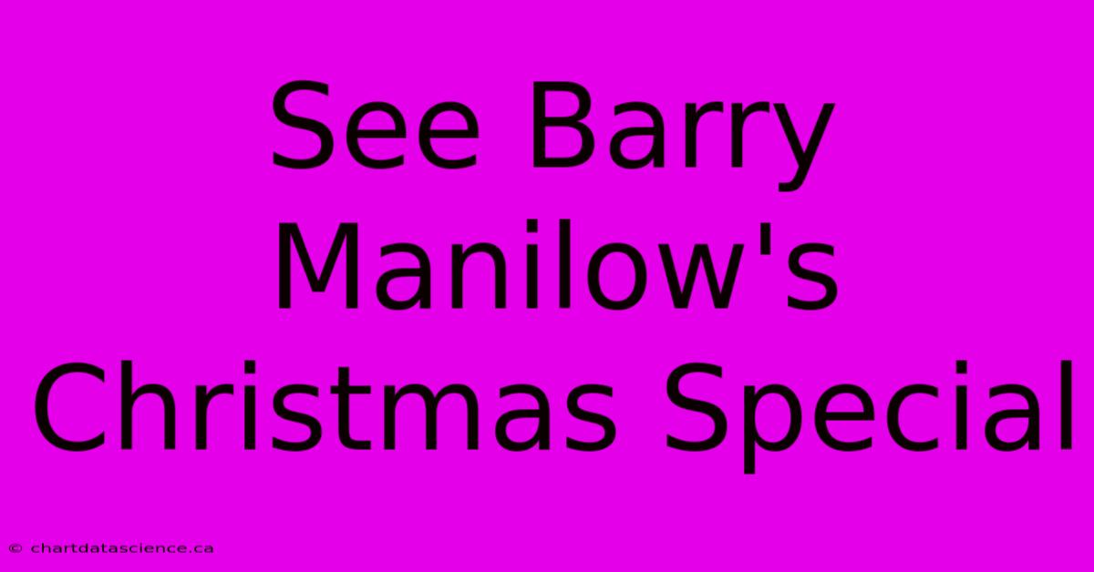 See Barry Manilow's Christmas Special