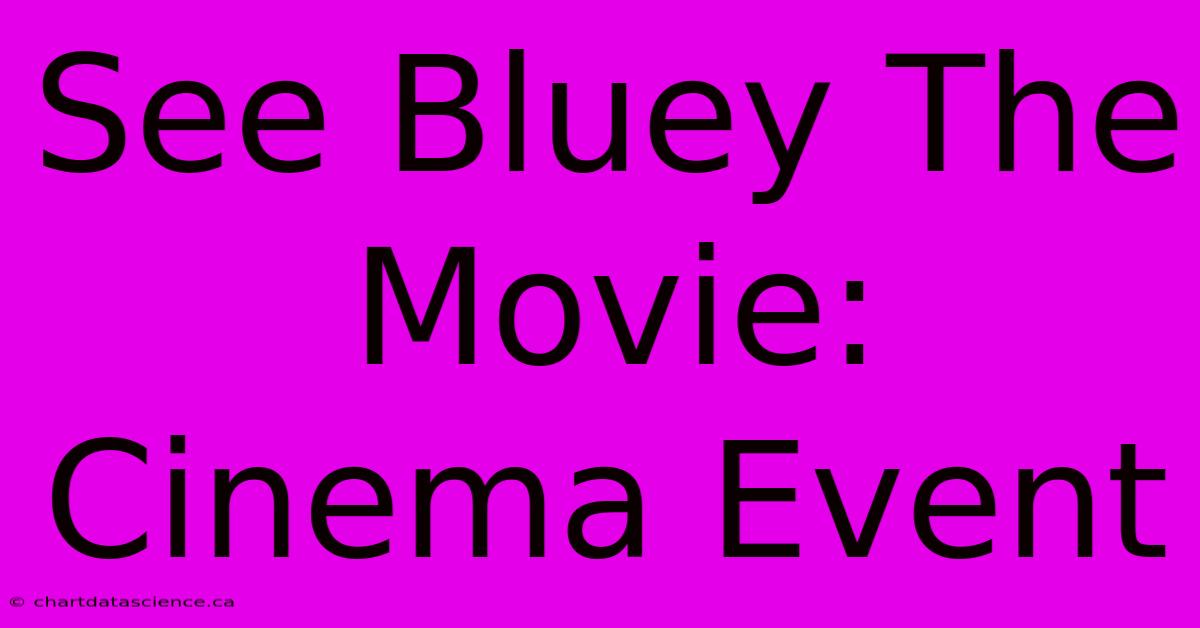 See Bluey The Movie: Cinema Event