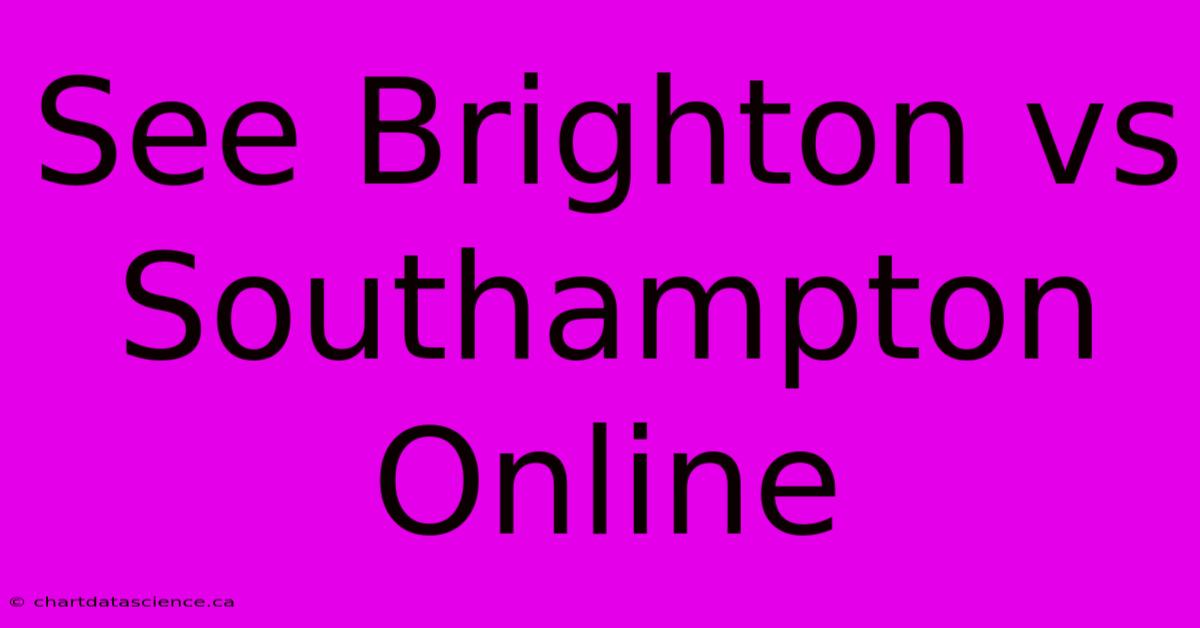 See Brighton Vs Southampton Online