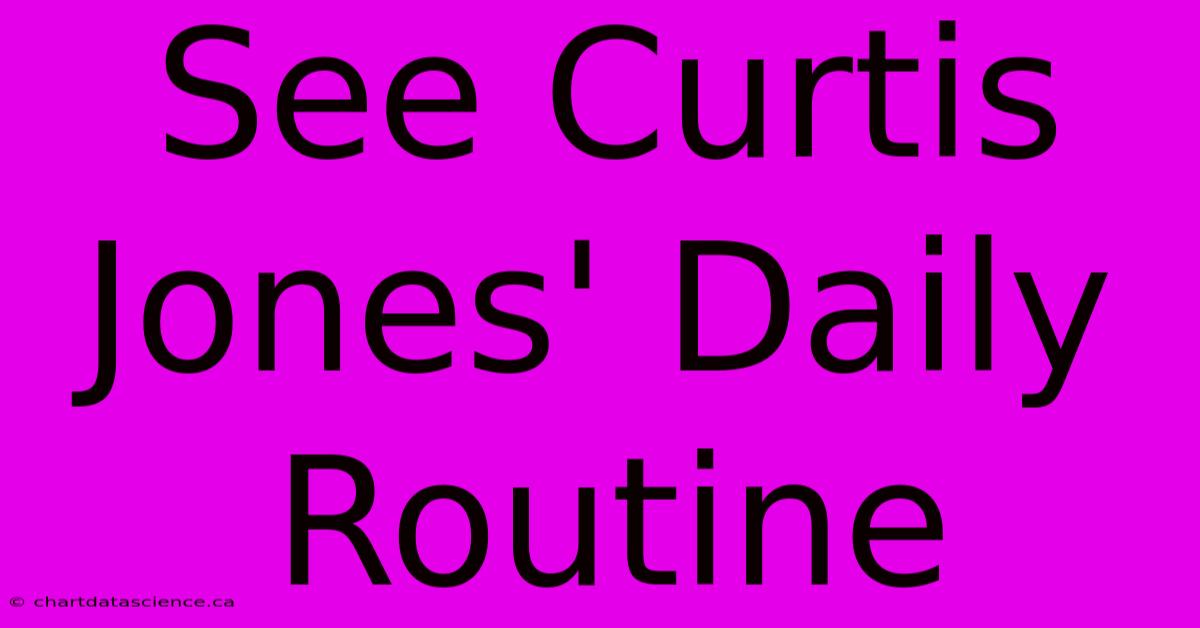 See Curtis Jones' Daily Routine