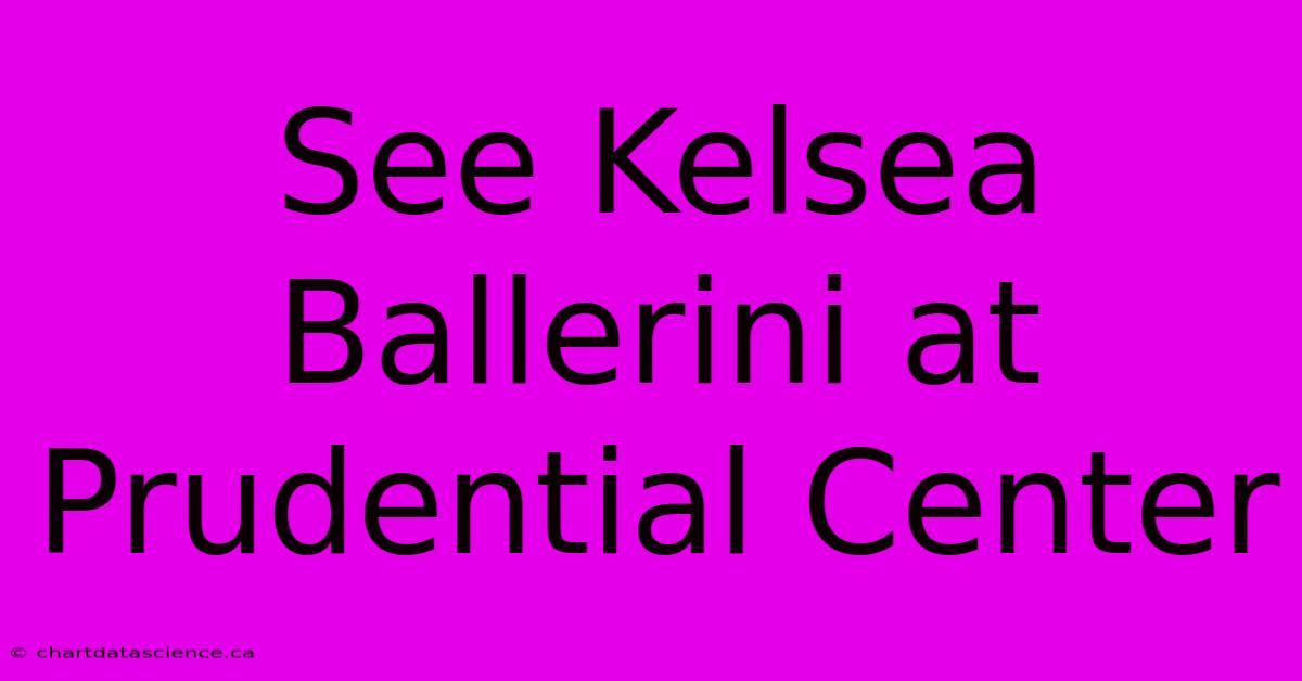 See Kelsea Ballerini At Prudential Center