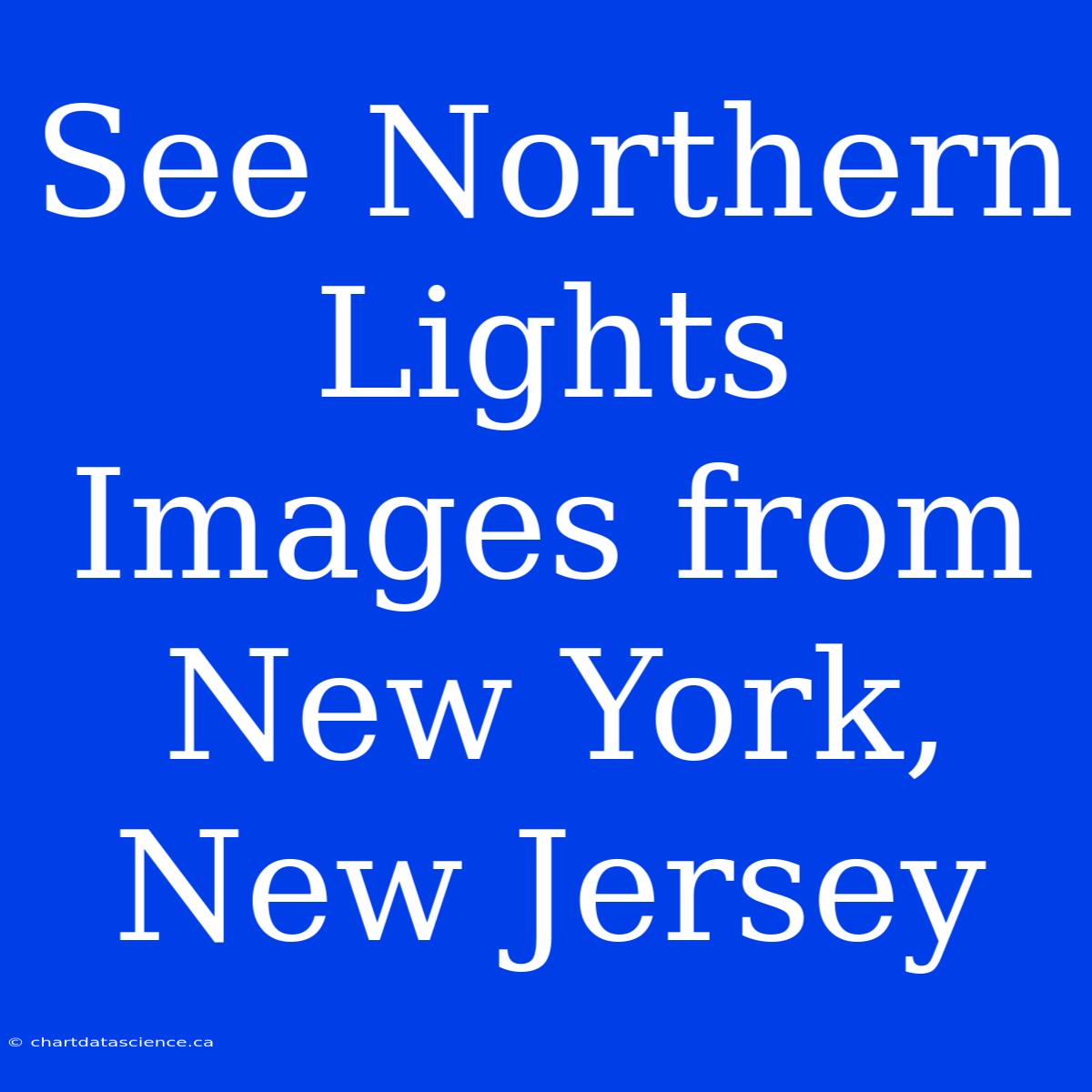 See Northern Lights Images From New York, New Jersey