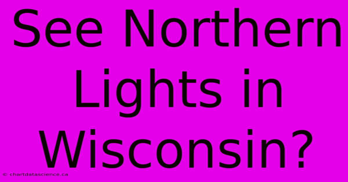 See Northern Lights In Wisconsin?