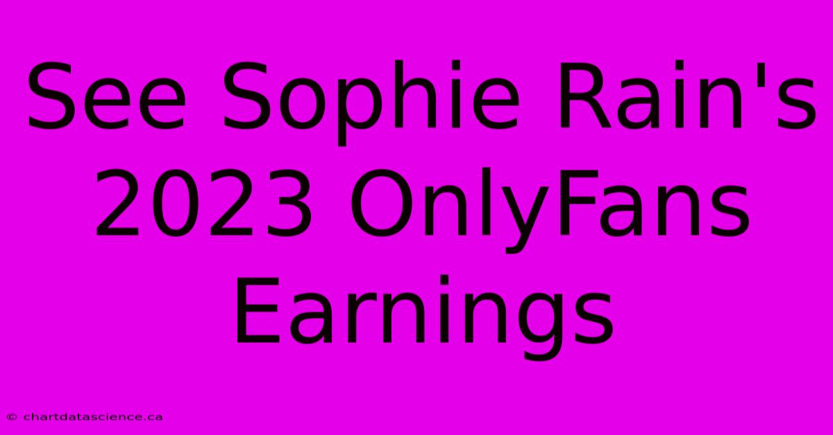 See Sophie Rain's 2023 OnlyFans Earnings