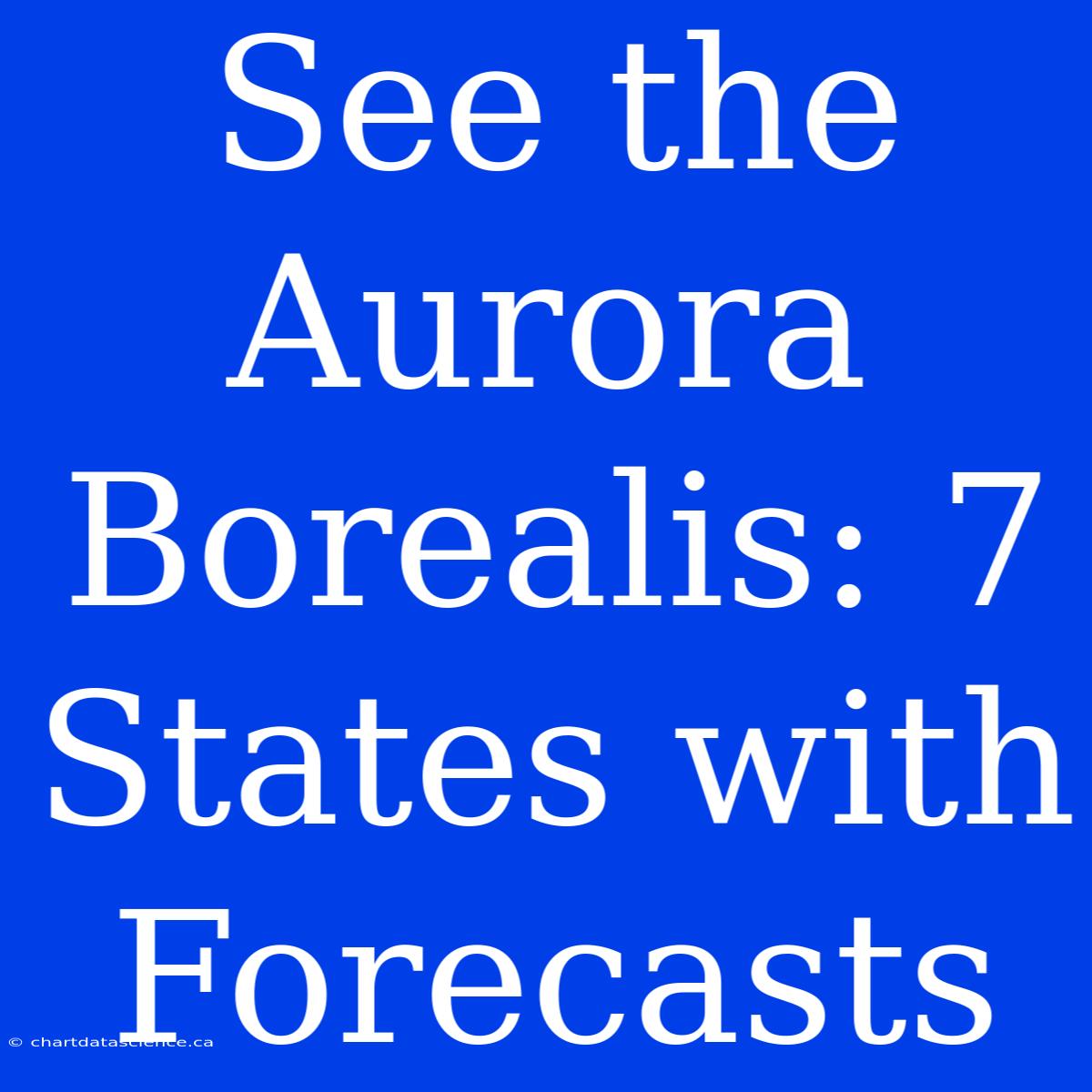 See The Aurora Borealis: 7 States With Forecasts