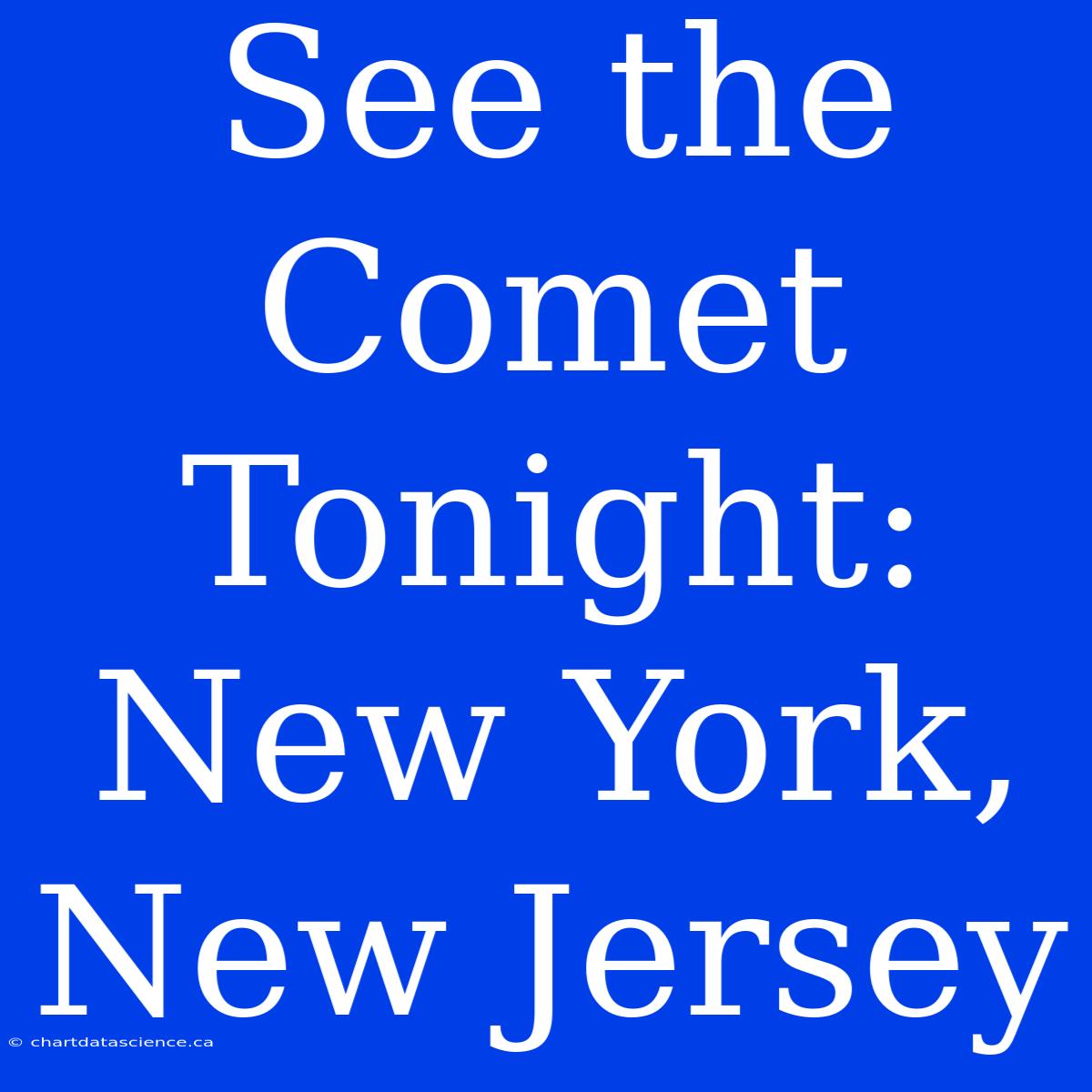 See The Comet Tonight: New York, New Jersey