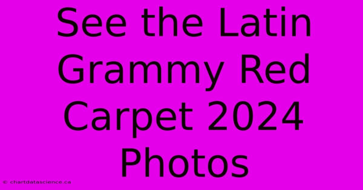 See The Latin Grammy Red Carpet 2024 Photos